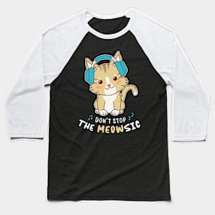 Don’t Stop the Meowsic - Cute Music Cat with Headphones Baseball T-Shirt